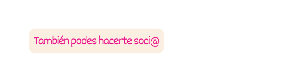 También podes hacerte soci